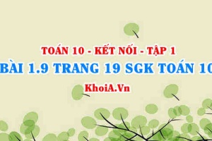 Bài 1.9 trang 19 SGK Toán 10 tập 1 Kết nối tri thức